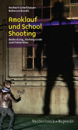 Amoklauf und School Shooting - Herbert Scheithauer; Rebecca Bondü