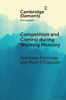 Competition and Control during Working Memory - Anastasia Kiyonaga, Mark D'Esposito