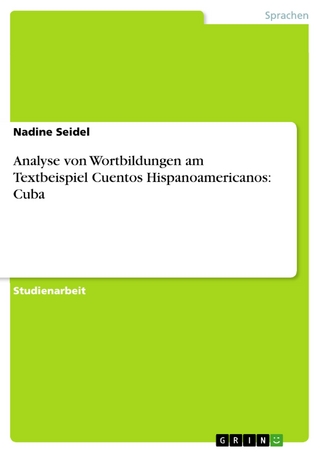 Analyse von Wortbildungen am Textbeispiel Cuentos Hispanoamericanos: Cuba - Nadine Seidel