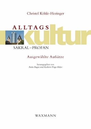 Alltagskultur: sakral ? profan. Ausgewählte Aufsätze - Christel Köhle-Hezinger; Anita Bagus (Hrsg.); Kathrin Pöge-Alder (Hrsg.)