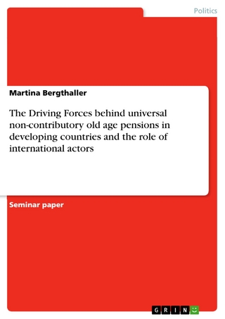 The Driving Forces behind  universal non-contributory old age pensions in developing countries and the role of international actors - Martina Bergthaller