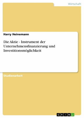 Die Aktie - Instrument der Unternehmensfinanzierung und Investitionsmöglichkeit - Harry Heinemann