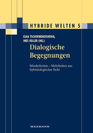 Dialogische Begegnungen. Minderheiten ? Mehrheiten aus hybridologischer Sicht - Elka Tschernokoshewa (Hrsg.); Ines Keller (Hrsg.)