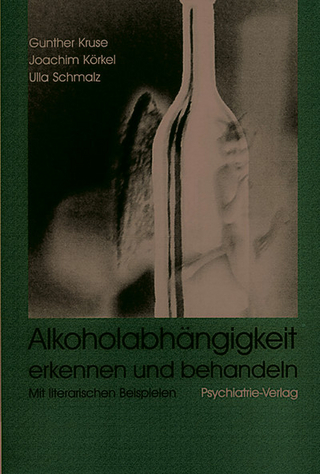 Alkoholabhängigkeit erkennen und behandeln - Gunther Kruse; Joachim Körkel; Ulla Schmalz