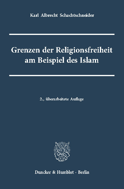 Grenzen der Religionsfreiheit am Beispiel des Islam. -  Karl Albrecht Schachtschneider