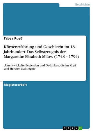 Körpererfahrung und Geschlecht im 18. Jahrhundert: Das Selbstzeugnis der Margarethe Elisabeth Milow (1748 ? 1794) - Tabea Rueß