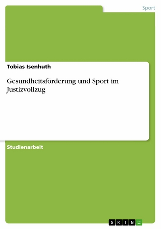 Gesundheitsförderung und Sport im Justizvollzug - Tobias Isenhuth
