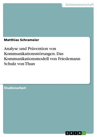 Analyse und Prävention von Kommunikationsstörungen. Das Kommunikationsmodell von Friedemann Schulz von Thun - Matthias Schrameier