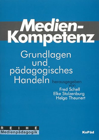 Medienkompetenz: Grundlagen und pädagogisches Handeln - Fred Schell; Elke Stolzenburg; Helga Theunert (Herausgeber)