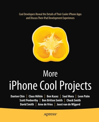 More iPhone Cool Projects - Ben Smith; Danton Chin; Leon Palm; Dave Smith; Charles Smith; Claus Hoefele; Saul Mora; Arne de Vries; Joost van de Wijgerd; Scott Penberthy; Ben Kazez; Roderick Smith; Stephen Chin