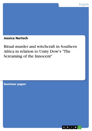 Ritual murder and witchcraft in Southern Africa in relation to Unity Dow's 'The Screaming of the Innocent' - Jessica Narloch