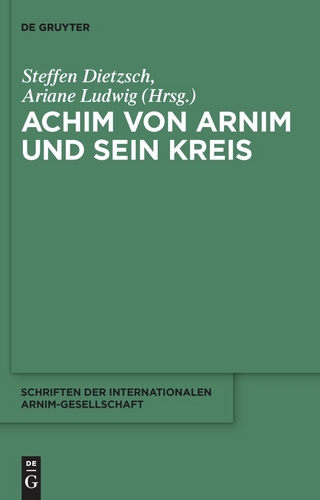 Achim von Arnim und sein Kreis - Steffen Dietzsch; Ariane Ludwig