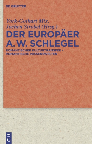 Der Europäer August Wilhelm Schlegel - York-Gothart Mix; Jochen Strobel