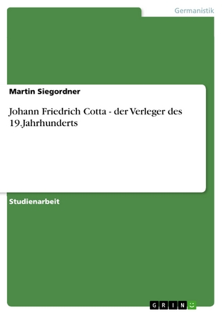 Johann Friedrich Cotta - der Verleger des 19.Jahrhunderts - Martin Siegordner