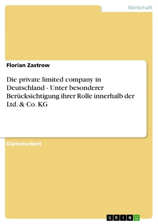 Die private limited company in Deutschland - Unter besonderer Berücksichtigung ihrer Rolle innerhalb der Ltd. & Co. KG - Florian Zastrow
