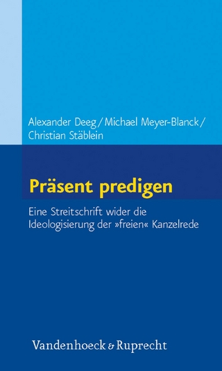 Präsent predigen - Michael Meyer-Blanck; Alexander Deeg; Christian Stäblein