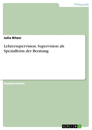 Lehrersupervision. Supervision als Spezialform der Beratung - Julia Bitzer