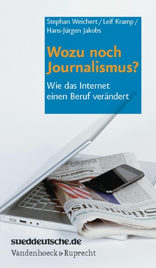 Wozu noch Journalismus? - Stephan Weichert; Leif Kramp; Hans-Jürgen Jakobs