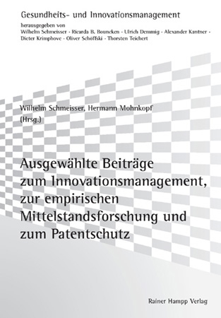 Ausgewählte Beiträge zum Innovationsmanagement, zur empirischen Mittelstandsforschung und zum Patentschutz - Wilhelm Schmeisser; Hermann Mohnkopf (Herausgeber)