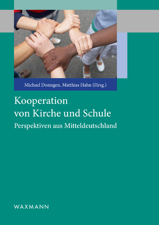 Kooperation von Kirche und Schule. Perspektiven aus Mitteldeutschland - Michael Domsgen (Hrsg.); Matthias Hahn (Hrsg.)