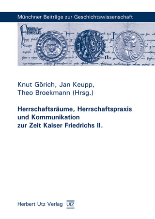 Herrschaftsräume, Herrschaftspraxis und Kommunikation zur Zeit Kaiser Friedrichs II. - Knut Görich; Jan Keupp; Theo Broekmann (Hrsg.)