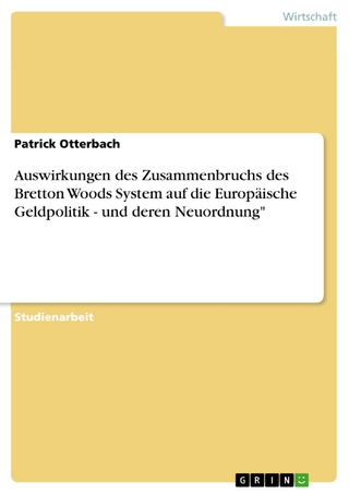 Auswirkungen des Zusammenbruchs des Bretton Woods System auf die Europäische Geldpolitik - und deren Neuordnung' - Patrick Otterbach