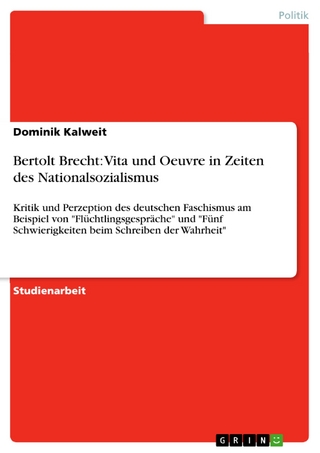 Bertolt Brecht: Vita und Oeuvre in Zeiten des Nationalsozialismus - Dominik Kalweit