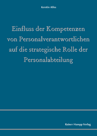 Einfluss der Kompetenzen von Personalverantwortlichen auf die strategische Rolle der Personalabteilung - Kerstin Alfes