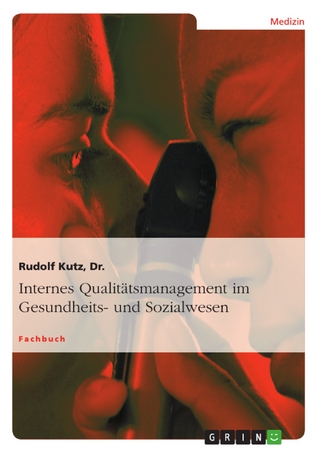 Internes Qualitätsmanagement im Gesundheits- und Sozialwesen - Dr. Kutz, Rudolf
