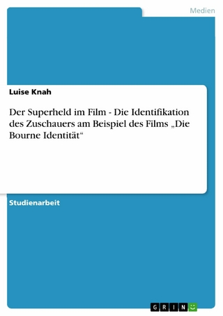 Der Superheld im Film - Die Identifikation des Zuschauers am Beispiel des Films 'Die Bourne Identität' - Luise Knah