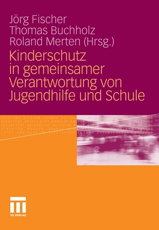 Kinderschutz in gemeinsamer Verantwortung von Jugendhilfe und Schule - Jörg Fischer; Thomas Buchholz; Roland Merten