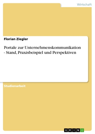 Portale zur  Unternehmenskommunikation - Stand, Praxisbeispiel und Perspektiven - Florian Ziegler