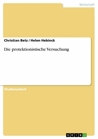 Die protektionistische Versuchung - Christian Betz; Helen Hebinck