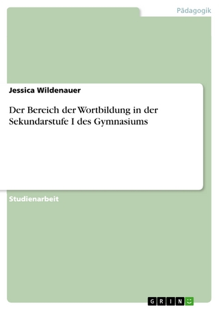 Der Bereich der Wortbildung in der Sekundarstufe I des Gymnasiums - Jessica Wildenauer