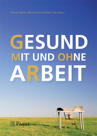 Gesund mit und ohne Arbeit - Thomas Rigotti; Sabine Korek; Kathleen Otto et al. (Hrsg.)