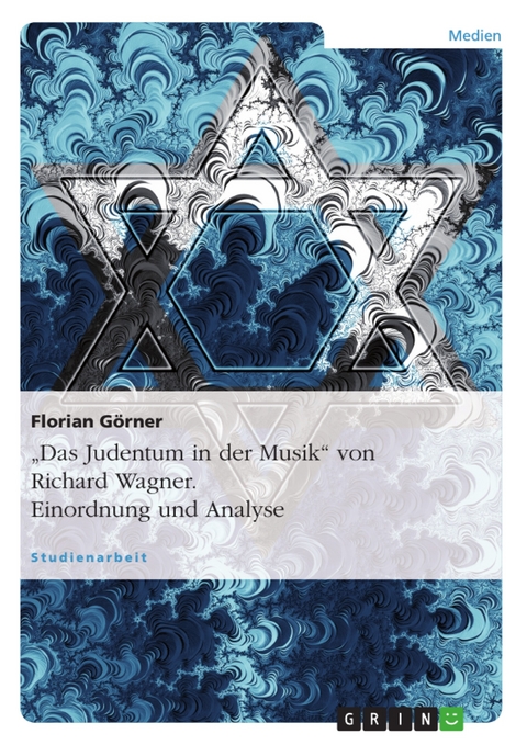 "Das Judentum in der Musik" von Richard Wagner. Einordnung und Analyse - Florian Görner