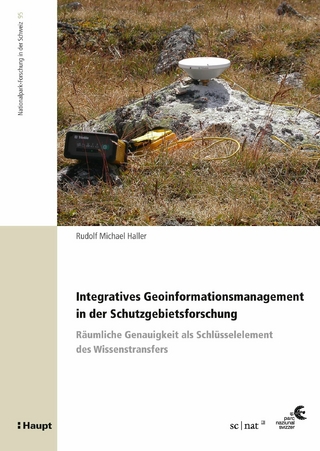 Integratives Geoinformationsmanagement in der Schutzgebietsforschung - Rudolf Michael Haller
