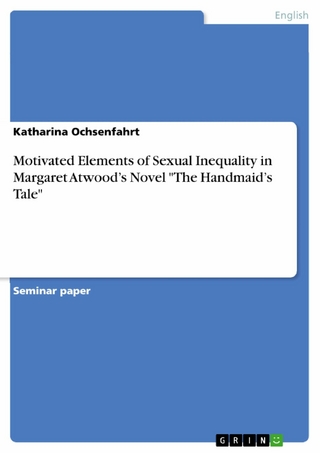 Motivated Elements of Sexual Inequality in Margaret Atwood's Novel 'The Handmaid's Tale' - Katharina Ochsenfahrt