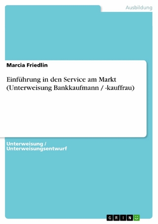 Einführung in den Service am Markt (Unterweisung Bankkaufmann / -kauffrau) - Marcia Friedlin