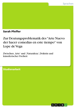 Zur Deutungsproblematik des 'Arte Nuevo der hacer comedias en este tiempo' von Lope de Vega - Sarah Pfeffer
