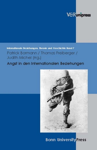 Angst in den Internationalen Beziehungen. Internationale Beziehungen. Theorie und Geschichte,  Band 7 - Patrick Bormann; Thomas Freiberger; Judith Michel et al. (Hrsg.)