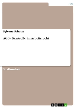 AGB - Kontrolle im Arbeitsrecht - Sylvana Schulze