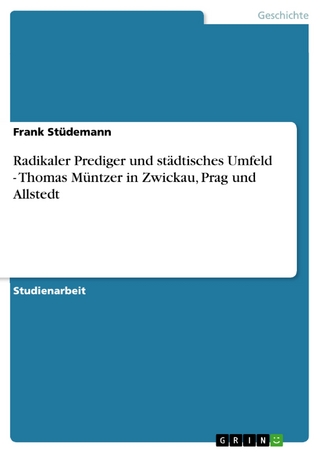 Radikaler Prediger und städtisches Umfeld - Thomas Müntzer in Zwickau, Prag und Allstedt - Frank Stüdemann