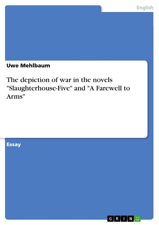 The depiction of war in the novels 'Slaughterhouse-Five' and 'A Farewell to Arms' - Uwe Mehlbaum