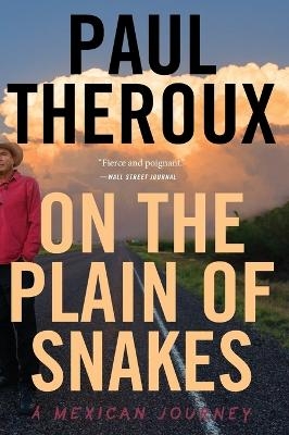 On the Plain of Snakes - Paul Theroux
