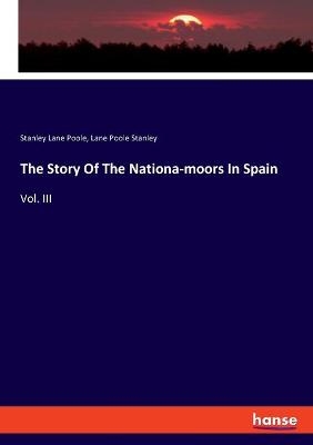 The Story Of The Nationa-moors In Spain - Stanley Lane Poole