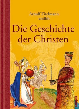 Arnulf Zitelmann erzählt die Geschichte der Christen - Arnulf Zitelmann