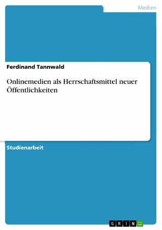 Onlinemedien als Herrschaftsmittel neuer Öffentlichkeiten - Ferdinand Tannwald