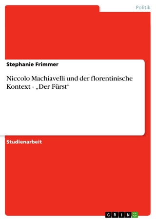 Niccolo Machiavelli und der florentinische Kontext - 'Der Fürst' - Stephanie Frimmer