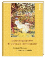 Ein Spaziergang durch die Gärten der Impressionisten - Rainer Maria Rilke